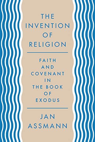 The Invention of Religion: Faith and Covenant in the Book of Isaiah by Jan Assmann book cover