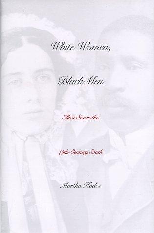 White Women, Black Men: Illicit Sex in the 19th-Century South by Martha Elizabeth Hodes book cover