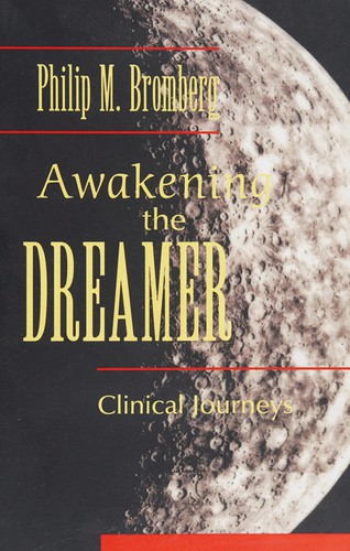 Awakening the Dreamer: The Journey to the Heart of Your Life by Philip M. Bromberg book cover