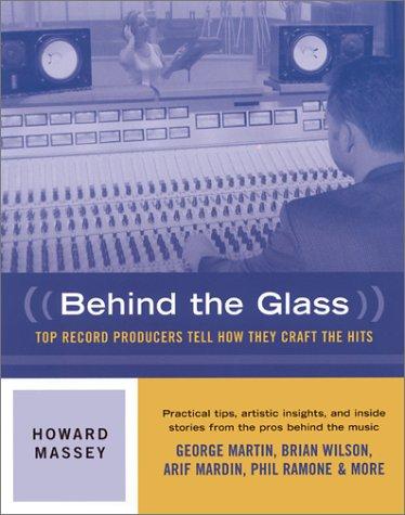Behind the Glass: Top Record Producers Tell How They Craft the Hits by Howard Massey book cover