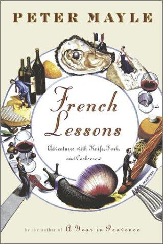 French Lessons: Adventures with Knife, Fork, and Corkscrew by Peter Mayle book cover