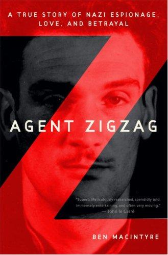 Agent Zigzag: A True Story of Nazi Espionage, Love, and Betrayal by Ben Macintyre book cover