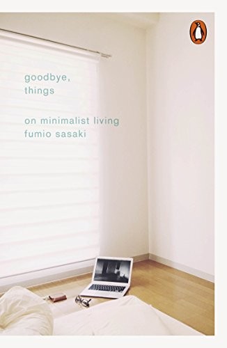 Goodbye, Things: The New Japanese Minimalism by Fumio Sasaki book cover