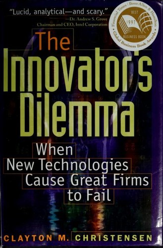 The Innovator's Dilemma: When New Technologies Cause Great Firms to Fail by Clayton M. Christensen book cover