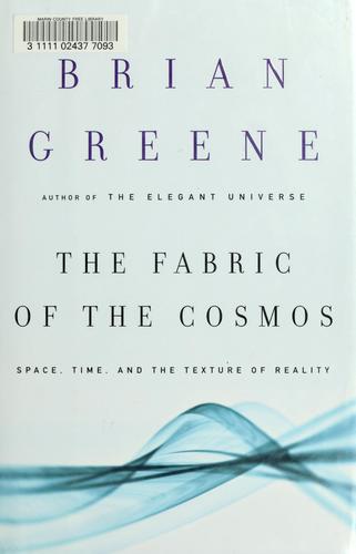 The Fabric of the Cosmos: Space, Time, and the Texture of Reality by Brian Greene book cover