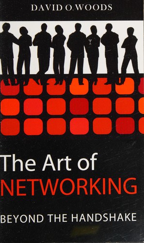 The Art of Networking: Your Guide to Making Connections that Count by David O. Woods book cover