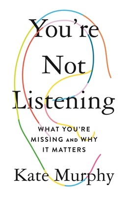 You’re Not Listening: What You’re Missing and Why It Matters by Kate Murphy book cover