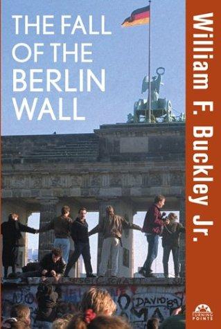 The Fall of the Berlin Wall: The Revolutionary Legacy of the Cold War by William F. Buckley book cover