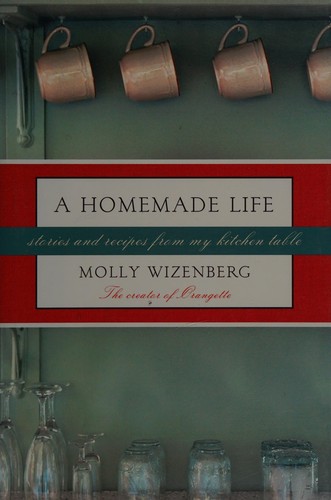 A Homemade Life: Stories and Recipes from My Kitchen Table by Molly Wizenberg book cover