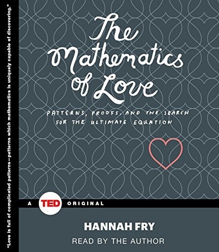 The Mathematics of Love: Patterns, Proofs, and the Search for the Ultimate Equation by Hannah Fry book cover