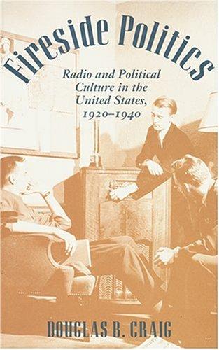 Fireside Politics: Radio and Political Culture in the U.S., 1920-1940 by Douglas B. Craig book cover