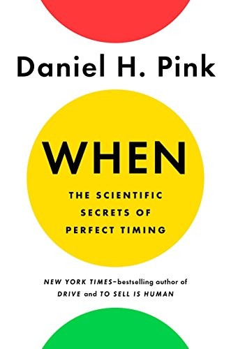 When: The Scientific Secrets of Perfect Timing by Daniel H. Pink book cover