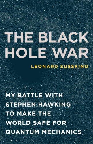 The Black Hole War: My Battle with Stephen Hawking to Make the World Safe for Quantum Mechanics by Leonard Susskind book cover