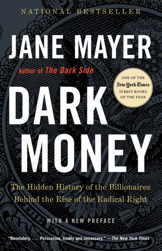 Dark Money: The Hidden History of the Billionaires Behind the Rise of the Radical Right by Jane Mayer book cover