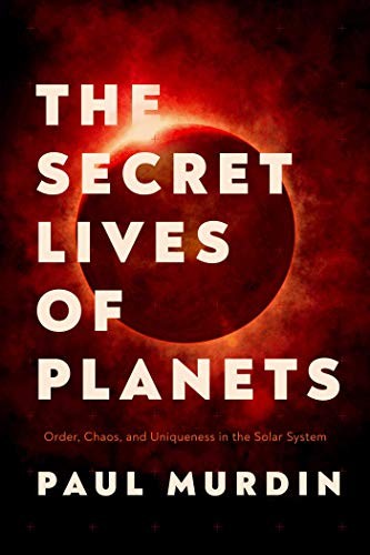 The Secret Lives of Planets: The Twists and Turns of Planetary History by Paul Murdin book cover