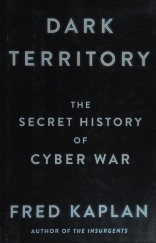 Dark Territory: The Secret History of Cyber War by Fred Kaplan book cover