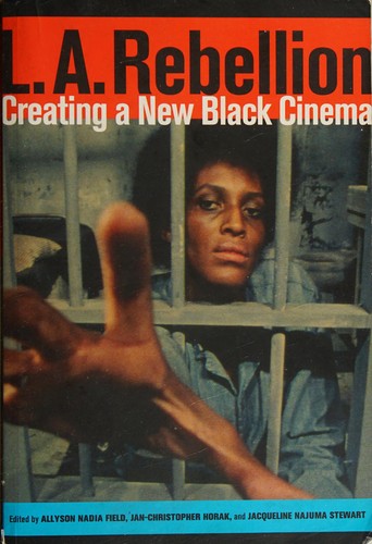 L.A. Rebellion: The Story of the Los Angeles School of Black Filmmakers by Allyson Field, Jan-Christopher Horak, Jacqueline Najuma Stewart book cover
