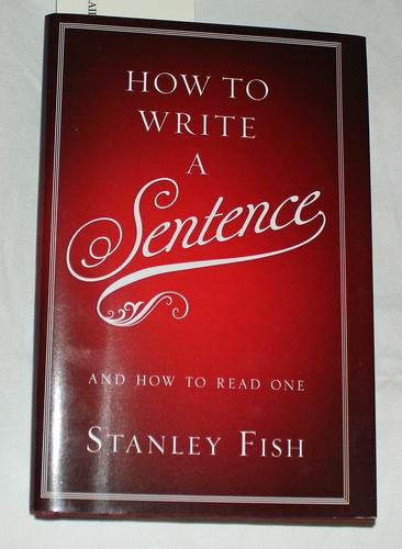 How to Write a Sentence: And How to Read One by Stanley Fish book cover