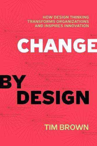Change by Design: How Design Thinking Creates New Alternatives for Business and Society by Tim Brown book cover