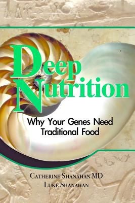 Deep Nutrition: Why Your Genes Need Traditional Food by Luke Shanahan book cover