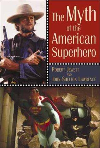 The Myth of the American Superhero by John Shelton Lawrence and Robert Jewett book cover