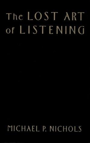 The Lost Art of Listening: How Learning to Listen Can Improve Relationships by Michael P. Nichols book cover