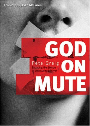 God on Mute: Engaging the Silence of Unanswered Prayer by Pete Greig book cover