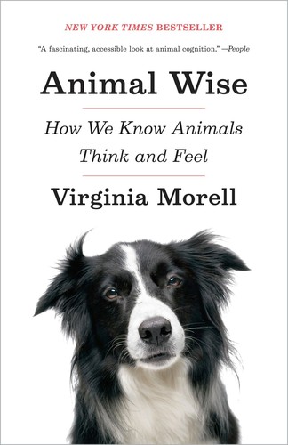 Animal Wise: The Thoughts and Emotions of Our Fellow Creatures by Virginia Morell book cover