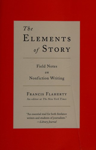 The Elements of Story: Field Notes on Nonfiction Writing by Francis Flaherty book cover
