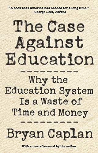 The Case Against Education: Why the Education System Is a Waste of Time and Money by Bryan Caplan book cover