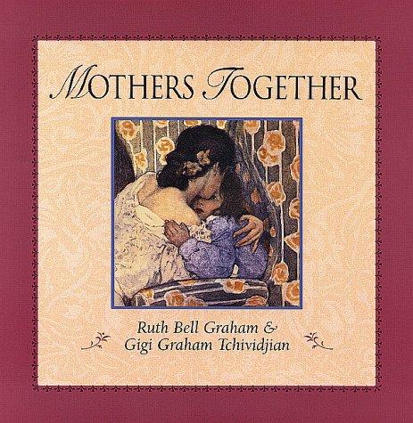 Mothers Together: A Collection of Stories and Reflections from Moms by Ruth Bell Graham book cover