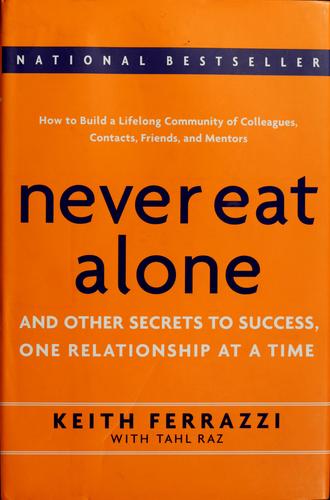 Never Eat Alone: And Other Secrets to Success, One Relationship at a Time by Keith Ferrazzi book cover