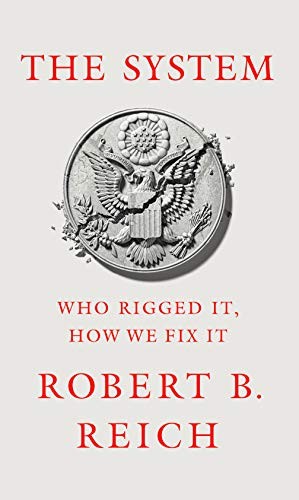 The System: Who Rigged It, How We Fix It by Robert B. Reich book cover