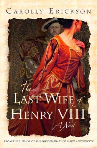 The Last Wife of Henry VIII by Carolly Erickson book cover
