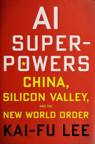 AI Superpowers: China, Silicon Valley, and the New World Order by Kai-Fu Lee book cover