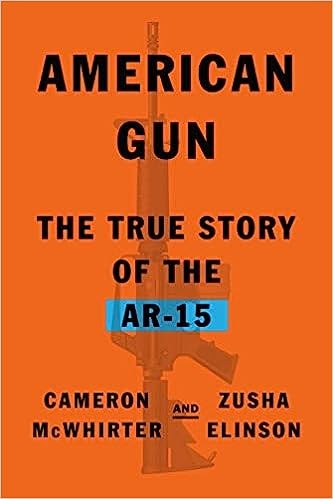 American Gun: A History of the U.S. Rapid-Fire Assault Rifle by Cameron McWhirter, Zusha Elinson book cover