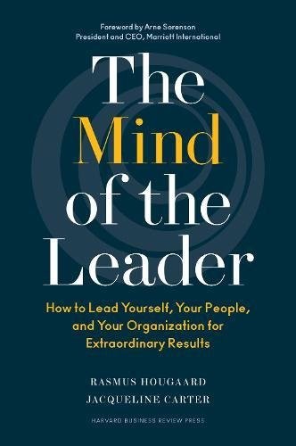 The Mind of the Leader: How to Lead Yourself, Your People, and Your Organization for Extraordinary Results by Rasmus Hougaard and Jacqueline Carter book cover