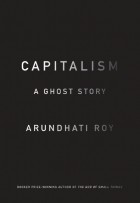 Capitalism: A Ghost Story by Arundhati Roy book cover
