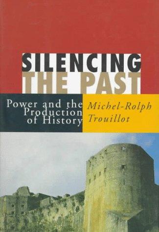 Silencing the Past: Power and the Production of History by Michel-Rolph Trouillot book cover