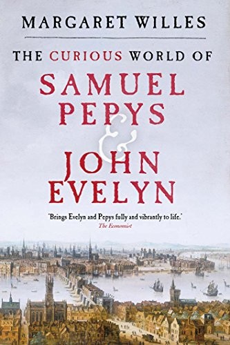 The Curious World of Samuel Pepys and John Evelyn by Margaret Willes book cover