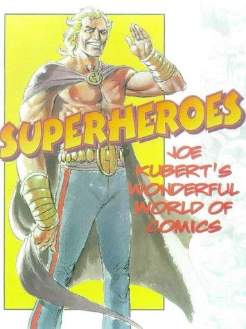 Superheroes!: Capes, Cowls, and the Creation of Comic Book Culture by Joe Kubert book cover