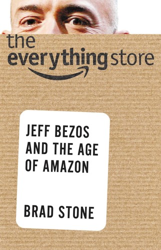 The Everything Store: Jeff Bezos and the Age of Amazon by Brad Stone book cover