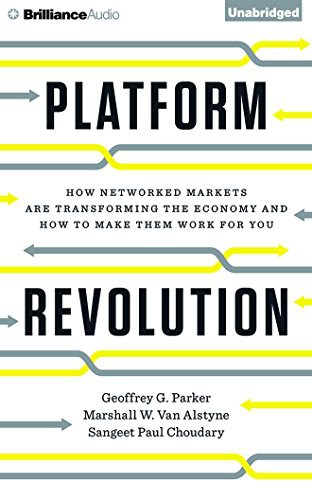 Platform Revolution: How Networked Markets Are Transforming the Economy and How to Make Them Work for You by Geoffrey G. Parker, Marshall W. Van Alstyne, and Sangeet Paul Choudary book cover