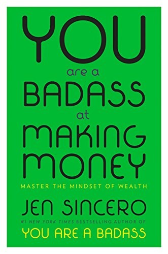 You Are a Badass at Making Money: Master the Mindset of Wealth by Jen Sincero book cover