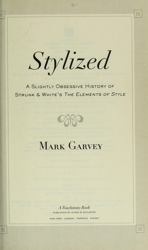 Stylized: A Slightly Obsessive History of Strunk & White’s The Elements of Style by Mark Garvey book cover