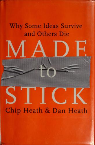 Made to Stick: Why Some Ideas Survive and Others Die by Chip Heath, Dan Heath book cover