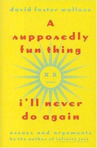 A Supposedly Fun Thing I'll Never Do Again by David Foster Wallace book cover