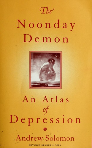 The Noonday Demon: An Atlas of Depression by Andrew Solomon book cover