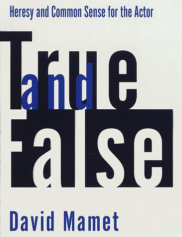 True and False: Heresy and Common Sense for the Actor by David Mamet book cover