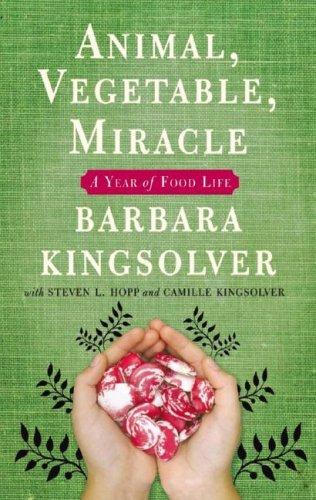 Animal, Vegetable, Miracle: A Year of Food Life by Barbara Kingsolver book cover